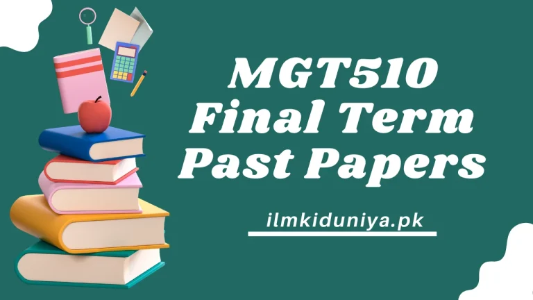 MGT510 Final Term Past Papers [Waqar, Moaaz, Junaid Files]