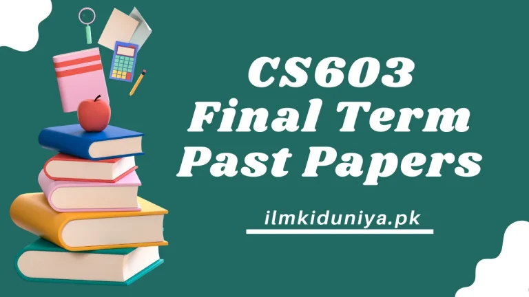 CS603 Final Term Past Papers [Waqar, Moaaz, Junaid Files]
