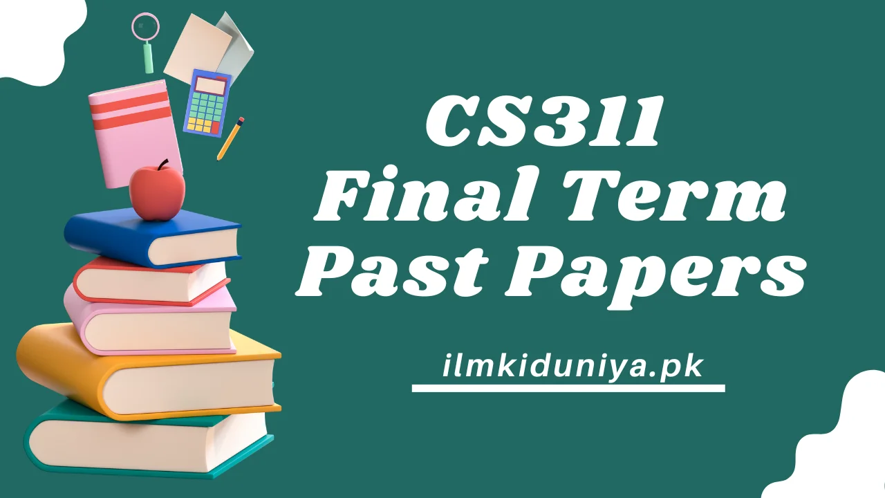 CS311 Final Term Past Papers